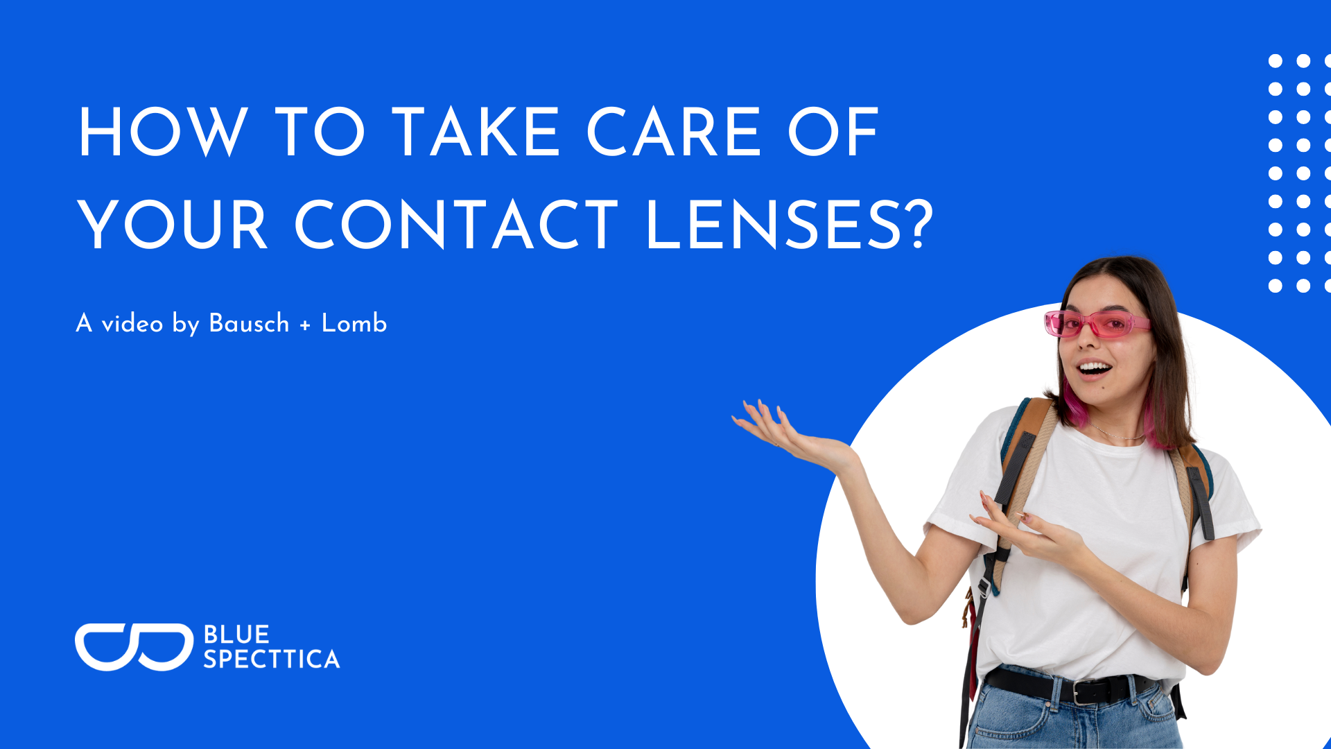 Load video: A video by Bausch + Lomb on how to take care of the contact lens